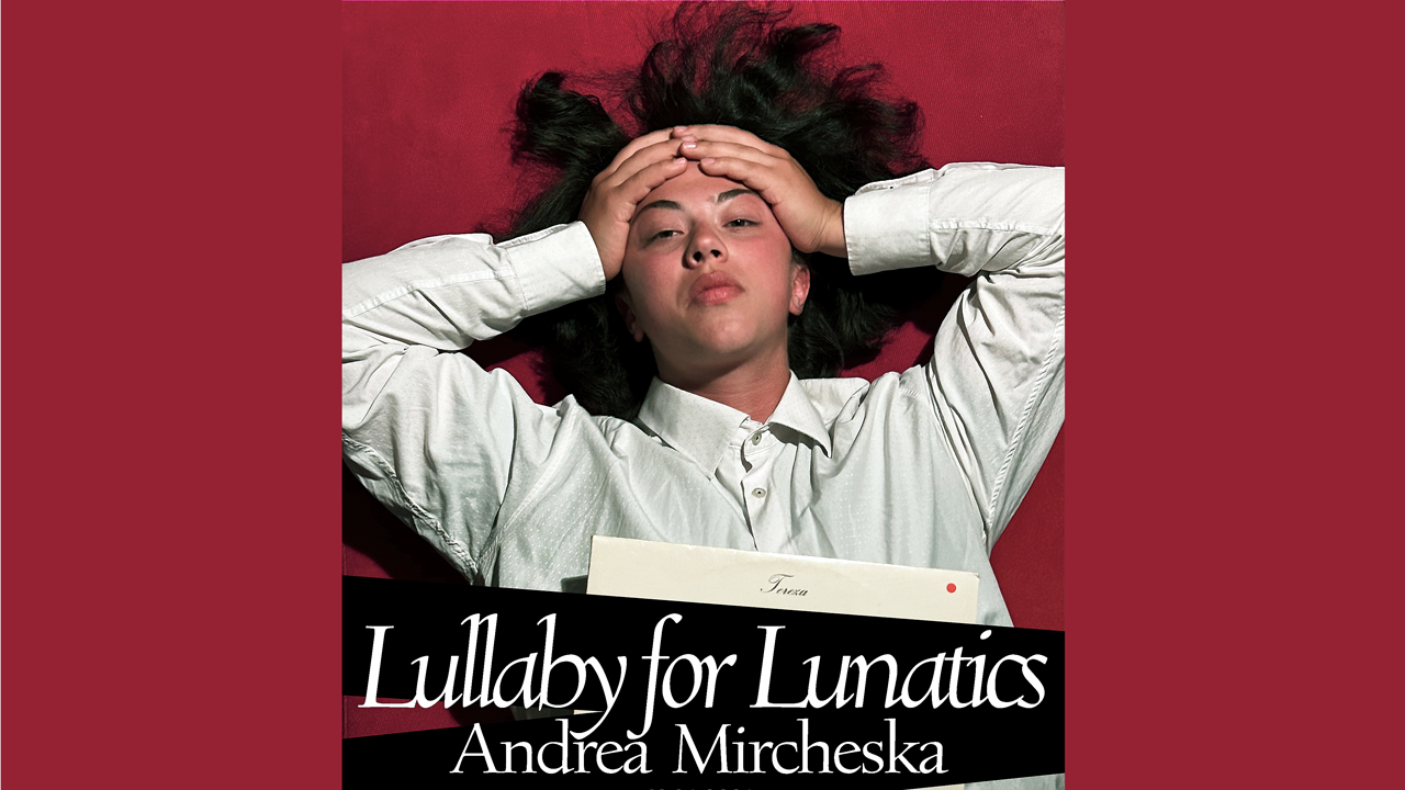 Andrea Mircheska Lullaby for Lunatics